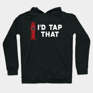 Firefighter - I'd tap that Hoodie